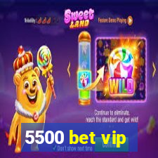 5500 bet vip